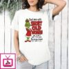 Grinch Don’t Mess With Short Old Women We Didn’t Get This Age By Being Stupid T-Shirt