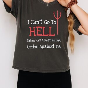 I Can’t Go To Hell Satan Has A Restraining Order Against Me T-Shirt