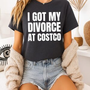 I Got My Divorce At Costco T-Shirt