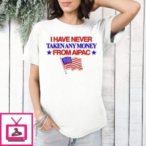 I Have Never Taken Any Money From Aipac T-Shirt