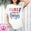I Like How He Bangs 4th Of July T-Shirt