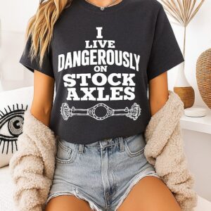 I Live Dangerously On Stock Axles Off-Road T-Shirt