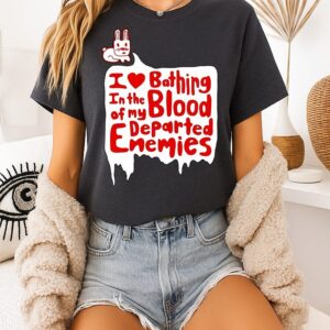 I Love Bathing In The Blood Of My Departed Enemies Rabbit T-Shirt