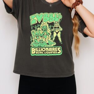 I Love Bbls Billionaires Being Liquified T-Shirt