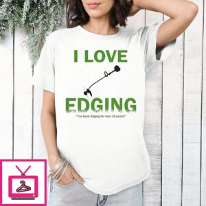I Love Edging I’ve Been Edding For Over 10 Years T-Shirt