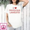I Love Frivolous Lawsuits T-Shirt