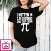 I Nutted In 3.14 Seconds Call That Cream Pi T-Shirt