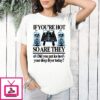 If You’re Hot So Are They Did You Put Ice In Your Deep Fryer Today T-Shirt