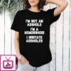 I’m Not An Asshole I’m A Hemorrhoid Irritate Assholes T-Shirt
