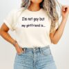 I’m Not Gay But My Girlfriends Is T-Shirt