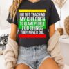 I’m Not Teaching My Children To Blame People For Things They Never Did T-Shirt