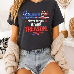January 6th Never Forget It Was Treason Independence Day 2026 T-Shirt