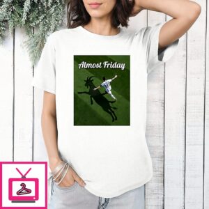 Messi Goat Argentina 2026 Fifa World Cup Almost Friday T-Shirt