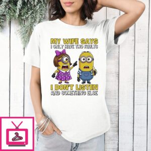 Minions Couple My Wife Says I Only Have Two Faults I Don’t Listen And Something Else T-Shirt