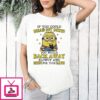Minions Cute If You Could Read My Mind You Would Back Away Slowly And Run For You Life T-Shirt