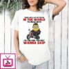 Minions Racing There Are A Lot Of People In The World To Mess With I’m The One You May Wanna Skip T-Shirt