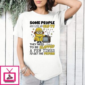 Minions Some People Are Like An Old Tv They Need To Be Lapped A Few Times To Get The Picture T-Shirt