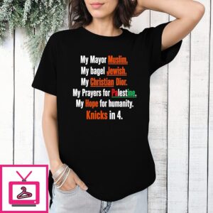 My Mayor Muslim My Bagel Jewish My Hope For Humanity Knicks In 4 T-Shirt