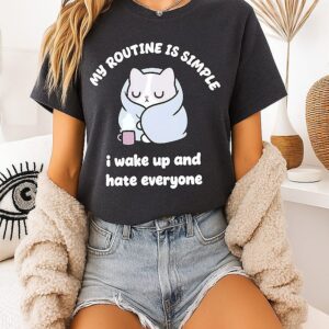 My Routine Is Simple I Wake Up And Hate Everyone Cat T-Shirt