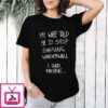 My Wife Told Me To Stop Singing Wonderwall I Said Maybe T-Shirt