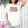 Never Fake An Orgasm Let Them Know They Failed T-Shirt