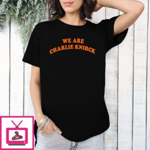 New York Knicks We Are Charlie Knirck T-Shirt