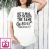 Not To Brag But I’ve Been The Same Gender Since Birth T-Shirt