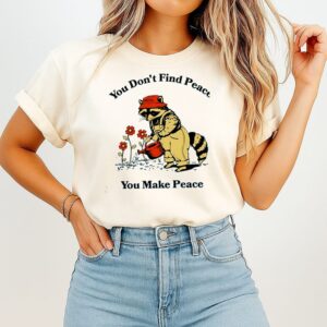 Raccoon You Don’t Find Peace You Make Peace Farmer T-Shirt