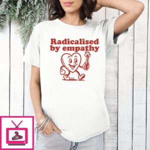 Radicalised By Empathy Heart T-Shirt