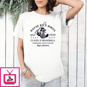 Rayne Rice Birds Est 1920 Class D Baseball Louisiana State League Rayne Louisiana T-Shirt