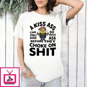 Rockstar Minion A Kiss Ass Can Only Kiss So Much Ass Before They Choke On Shit T-Shirt