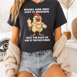 Roses Are Red Shit Is Brown Shut The Fuck Up And Sit The Fuck Down Chicken Coffee T-Shirt