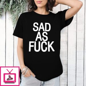 Sad As Fuck Classic T-Shirt