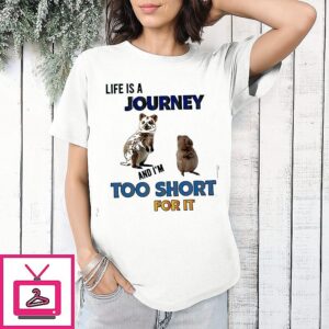 Setonix Brachyurus Life Is A Journey And I’m Too Short For It T-Shirt