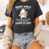 Short Girls Look Sweet And Cute Until You Piss US Off Like A Chipmunk With Rabies T-Shirt