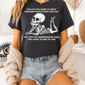 Skeleton How Do You Sleep At Night Knowing People Don’t Like You T-Shirt
