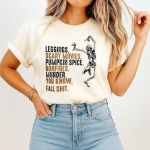 Skeleton Leggings Scary Movies Pumpkin Spice Bonfires Murder You Know Fall Shit T-Shirt