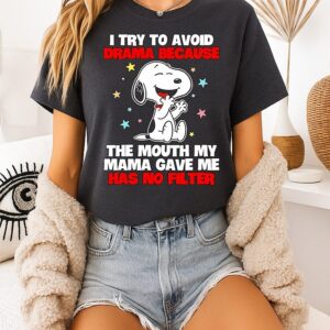 Snoopy I Try To Avoid Drama Because The Mouth My Mama Gave Me Has No Filter T-Shirt