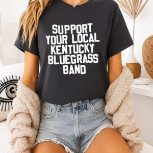 Support Your Local Kentucky Bluegrass Band T-Shirt