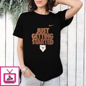 Texas Longhorns Just Getting Started 2026 NCAA Baseball Men’s College World Series T-Shirt