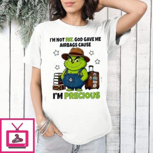 The Grinch I’m Not Fat God Gave Me Airbags Cause I’m Precious T-Shirt