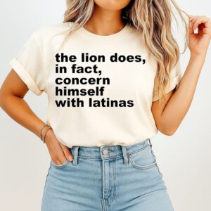 The Lion Does In Fact Concern Himself With Latinas T-Shirt