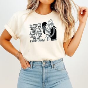 The Streets Tayght Me Trust Is Expensive That’s Why Your Love Means Everything Kiss Love T-Shirt
