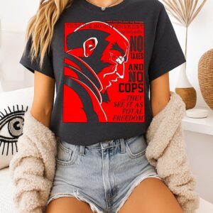 There’s No Government No Nationality No Texas And No Cops They See It As Total Freedom T-Shirt