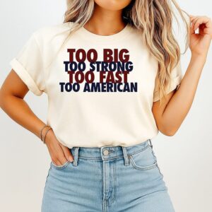To Big Too Strong Too Fast Too American T-Shirt
