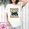 Tractor Food Doesn’t Grow On Shelves T-Shirt