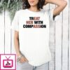 Treat Her With Compassion Text T-Shirt