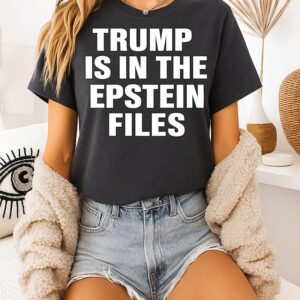 Trump Is In The Epstein Files T-Shirt