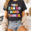 You Can Do Hard Things Inspirational Motivational T-Shirt