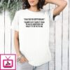 You’re So Different Thanks My Family Used To Have Meeting On What To Do With Me T-Shirt
